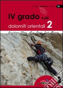 4° grado e più. Dolomiti orientali 2 libro di Zorzi Emiliano; Brigo Luca; Piovan Carlo