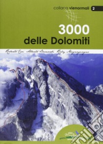 I 3000 delle Dolomiti. Le vie normali libro di Ciri Roberto; Bernardi Alberto; Magnaguagno Roberto