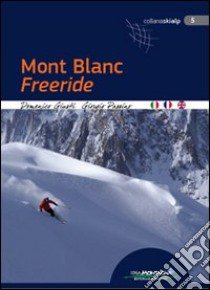 Mont Blanc freeride libro di Giusti Domenico; Passino Giorgio; Cappellari F. (cur.)