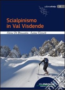 Scialpinismo in val Visdende libro di De Bernardin Albino; Rizzato Andrea