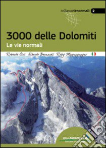 I 3000 delle Dolomiti. Le vie normali libro di Ciri Roberto; Bernardi Alberto; Magnaguagno Roberto