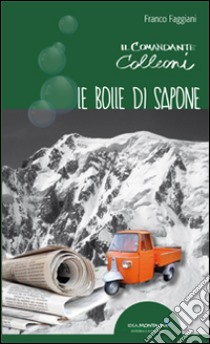 Le bolle di sapone. Il comandante Colleoni libro di Faggiani Franco