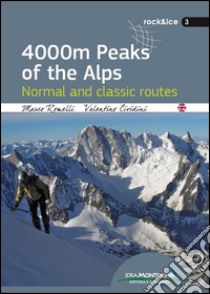 4000 m peaks of the Alps. Normal and classic routes libro di Romelli Marco; Cividini Valentino; Cappellari F. (cur.)