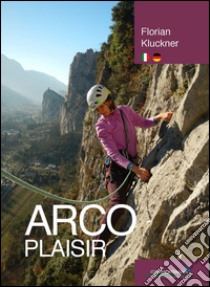 Arco plasir libro di Kluckner Florian