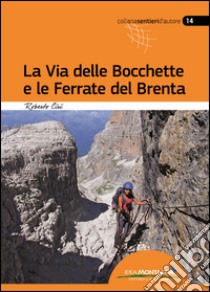 La via delle Bocchette e le ferrate del Brenta libro di Ciri Roberto; Cappellari F. (cur.)