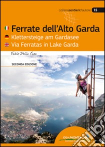 Ferrate Dell'Alto Garda-Klettersteige Am Gardasee-Via Ferratas Ib Lake Garda. Ediz. multilingue libro di Della Casa Fabio