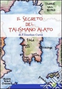 Il segreto del talismano alato libro di Curtis Jonathan P.