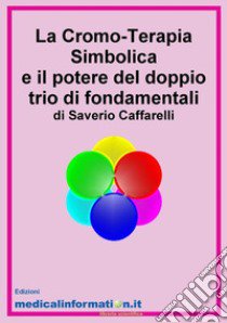 La Cromo-Terapia Simbolica e il potere del doppio trio di fondamentali libro di Caffarelli Saverio