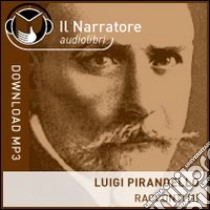 Ciaula scopre la luna-Pallino e Mimì-La carriola. Audiolibro. Formato digitale download MP3  di Pirandello Luigi