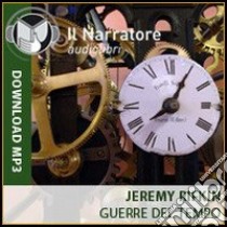 Guerre del tempo. Audiolibro. Formato digitale download MP3  di Rifkin Jeremy