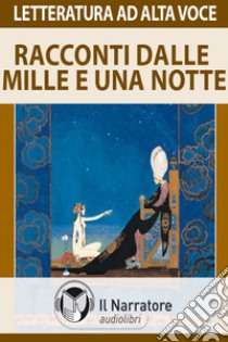 Racconti dalle Mille e una notte. Audiolibro. Formato digitale download MP3  di Anonimo