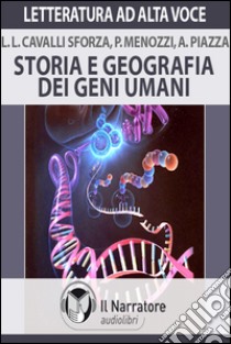 Storia e geografia dei geni umani. Audiolibro. Formato digitale download MP3  di Cavalli Sforza Luigi L. - Menozzi Paolo - Piazza Alberto