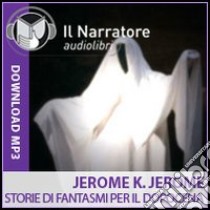 Storie di fantasmi per il dopocena letto da Massimo D'Onofrio. Audiolibro. Formato digitale download MP3  di Jerome Jerome K.