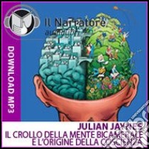 Il crollo della mente bicamerale e l'origine della coscienza. Audiolibro. Formato digitale download MP3  di Jaynes Julian