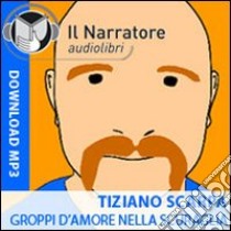 Groppi d'amore nella scuraglia (performance live). Audiolibro. Formato digitale download MP3  di Scarpa Tiziano