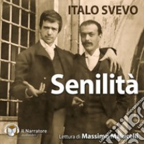 Senilità letto da Massimo Malucelli. Audiolibro. Formato digitale download MP3  di Svevo Italo