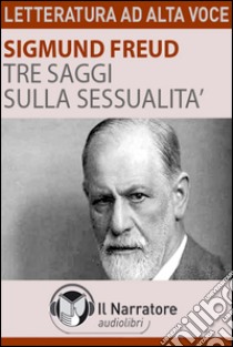 Tre saggi sulla sessualità letto da Eugenio Farn. Audiolibro. Formato digitale download MP3  di Freud Sigmund