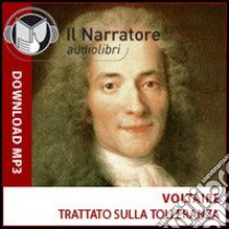 Trattato sulla tolleranza. Audiolibro. Formato digitale download MP3  di Voltaire