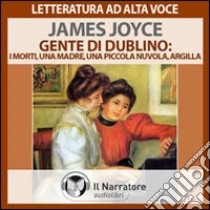 Gente di Dublino: I morti-Una madre-Una piccola nuvola-Argilla. Audiolibro. Formato digitale download MP3  di Joyce James