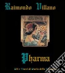 Pharma: siti e musei di storia della farmacia libro di Villano Raimondo; Giordano M. R. (cur.); Villano F. (cur.)