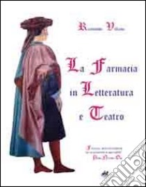 La farmacia in letteratura e teatro libro di Villano Raimondo; Giordano M. R. (cur.); Villano F. (cur.)