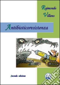 Antibioticoresistenza libro di Villano Raimondo; Giordano M. R. (cur.)