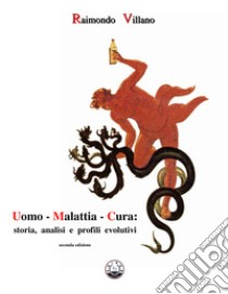 Uomo, malattia, cura: storia, analisi e profili evolutivi libro di Villano Raimondo; Giordano M. R. (cur.)