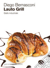 Lauto grill. Giallo industriale libro di Bernasconi Diego