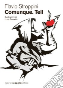 Comunque. Tell libro di Stroppini Flavio