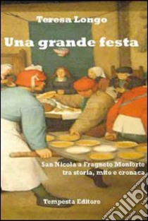 Una grande festa. San Nicola a Fragneto Monforte tra storia, mito e cronaca libro di Longo Teresa