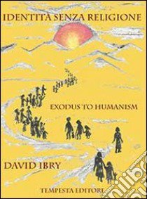 Identità senza religione. Exodus to humanism libro di Ibry David