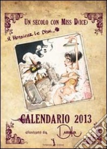 Un secolo con Miss D(ice). Libro calendario 2013 libro di Darinka