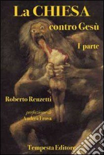 La Chiesa contro Gesù. Vol. 1 libro di Renzetti Roberto