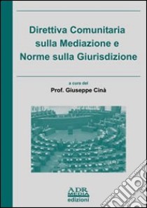 Direttiva comunitaria sulla mediazione e norme sulla giurisdizione libro di Cinà Giuseppe; Ziino Salvatore