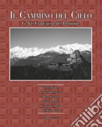 Il cammino del cielo. Le vie francigene del Piemonte libro