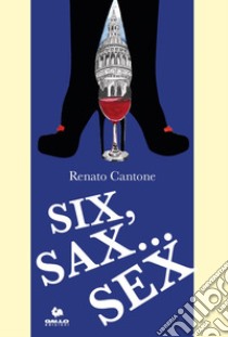 Six, sax... Sex libro di Cantone Renato