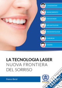 La tecnologia laser. Nuova frontiera del sorriso. Nuova ediz. libro di Barzè Franco; Rinaldi C. (cur.)