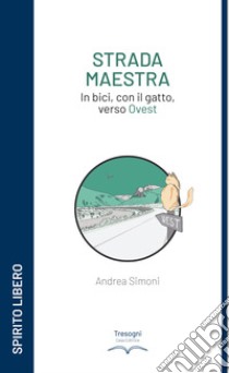 Strada maestra. In bici, con il gatto, verso Ovest libro di Simoni Andrea