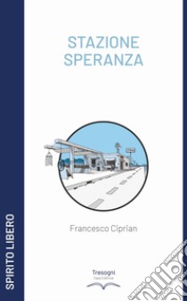 Stazione speranza libro di Ciprian Francesco