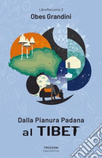 Dalla pianura Padana al Tibet libro di Grandini Obes