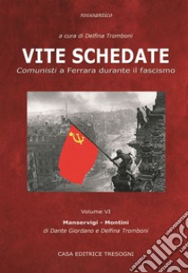 Vite schedate. Comunisti a Ferrara durante il fascismo. Vol. 6 libro di Tromboni Delfina; Giordano Dante