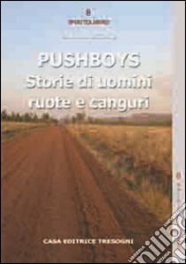 Pushboys. Storie di uomini, ruote e canguri libro di Segato Sandra