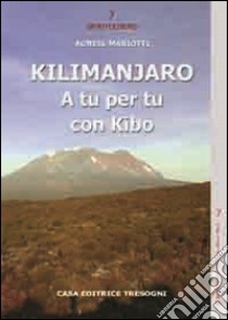 Kilimanjaro. A tu per tu con Kibo libro di Mariotti Agnese