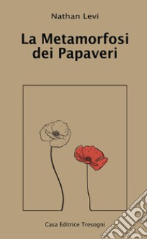 La metamorfosi dei papaveri libro di Levi Nathan