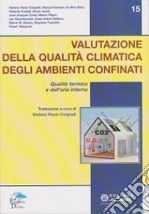 Valutazione della qualità climatica degli ambienti confinati. Qualità termica e dell'aria interna libro