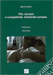 CO2 nei beni e competitività industriale europea libro di Gerbeti Agime