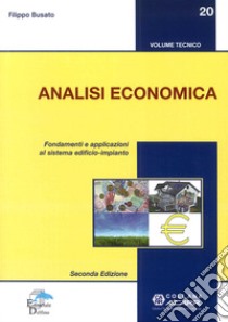 Analisi economica. Fondamenti e applicazioni al sistema edificio-impianto libro di Busato Filippo