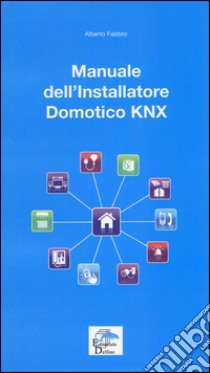 Manuale dell'installatore Domotico KNX libro di Fabbro Alberto