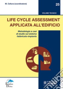 Life Cycle Assessment applicata all'edificio. Metodologia e casi di studio sul sistema fabbricato-impianto libro