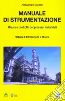 Manuale di strumentazione. Misura e controllo dei processi industriali. Vol. 1: Introduzione e misura libro di Brunelli Alessandro